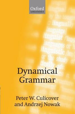 Dynamical Grammar: Minimalism, Acquisition, and Change by Andrzej Nowak, Peter W. Culicover