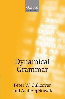 Dynamical Grammar: Minimalism, Acquisition, and Change by Peter W. Culicover, Andrzej Nowak