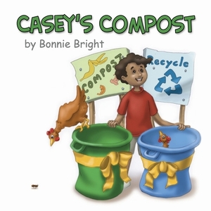 Casey's Compost by Bonnie Bright