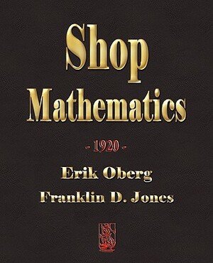 Shop Mathematics - 1920 by Franklin D. Jones, Erik Oberg