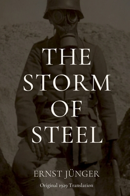 The Storm of Steel: Original 1929 Translation by Ernst Jünger