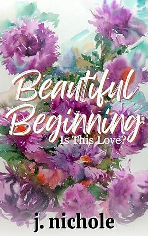 Beautiful Beginning: A Love Story by J. Nichole, J. Nichole