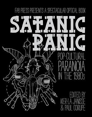 Satanic Panic: Pop-Cultural Paranoia In The 1980s by Kier-la Janisse, Kier-la Janisse