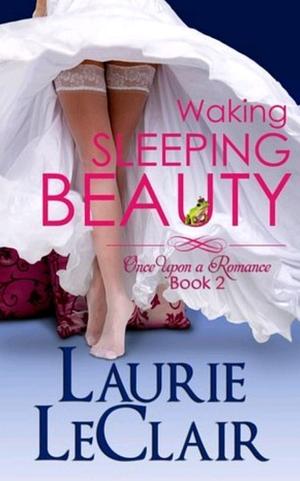 Waking Sleeping Beauty by Laurie LeClair