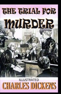 The Trial for Murder Illustrated by Charles Dickens