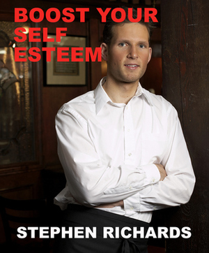 Boost Your Self Esteem by Stephen Richards