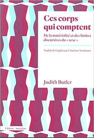 Ces corps qui comptent: De la matérialité et des limites discursives du sexe by Judith Butler