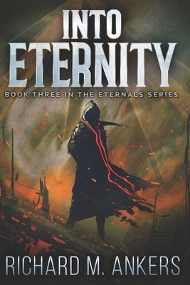 Into Eternity: Large Print Edition by Richard M. Ankers
