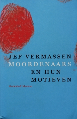 Moordenaars en hun motieven: Monsters of mensen? by Jef Vermassen