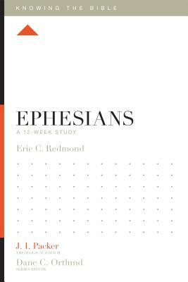 Ephesians: A 12-Week Study by Eric C. Redmond