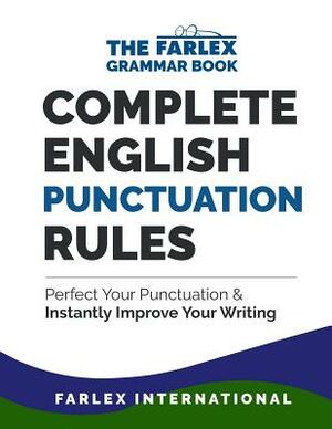 Complete English Punctuation Rules: Perfect Your Punctuation and Instantly Improve Your Writing by Farlex International