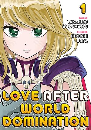 Love After World Domination 1 by Takahiro Wakamatsu, Takahiro Wakamatsu, Hiroshi Noda