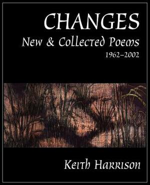 Changes: New and Collected Poems 1962-2002 by Keith Harrison