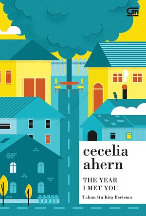 Tahun Itu Kita Bertemu (The Year I Met You) by Cecelia Ahern