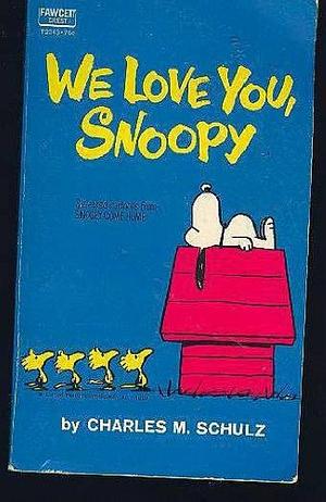 We Love You- Snoopy: Selected Cartoons from Snoopy Come Home by Charles M. Schulz, Charles M. Schulz