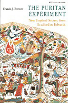 The Puritan Experiment: New England Society from Bradford to Edwards by Francis J. Bremer