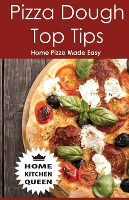 Pizza Dough Top Tips: Pizza Dough Top Tips - Home Pizza Bases Made Easy by A. D. Smith