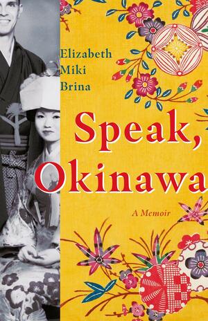 Speak, Okinawa: A Memoir by Elizabeth Miki Brina