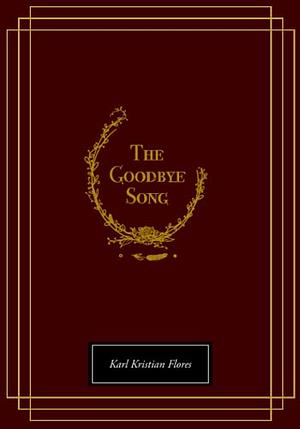 The Goodbye Song: A Collection of Poetry, Short Stories, Recipes, and More by Kristian Ventura