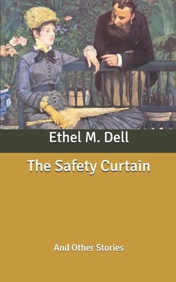 The Safety Curtain: And Other Stories by Ethel M. Dell