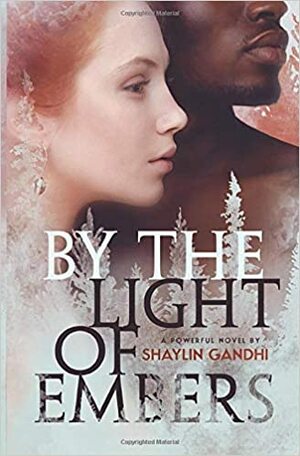 By the Light of Embers: A Novel by Shaylin Gandhi