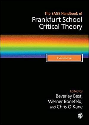 The SAGE Handbook of Frankfurt School Critical Theory by Chris O'Kane, Werner Bonefeld, Beverley Best
