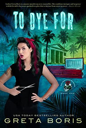 To Dye For: A Paranormal Mortician Murder Mystery by Greta Boris