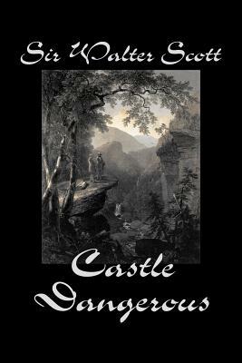 Castle Dangerous by Sir Walter Scott, Fiction, Historical, Literary, Classics by Walter Scott