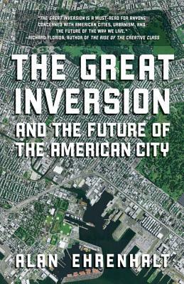 The Great Inversion and the Future of the American City by Alan Ehrenhalt