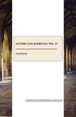 Letters and Journals Vol. IV by George Gordon Byron