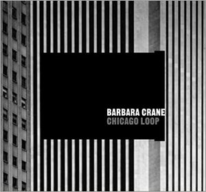 Barbara Crane: Chicago Loop by LaSalle Bank Photography Collection, LaSalle Bank Photography Collection, Thomas C. Heagy