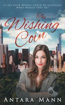 The Wishing Coin: A Modern Fairy Tale by Antara Mann