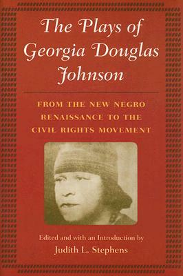 The Plays of Georgia Douglas Johnson: From the New Negro Renaissance to the Civil Rights Movement by 