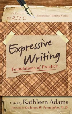 Expressive Writing: Foundations of Practice by Kathleen Adams