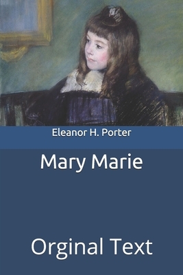 Mary Marie: Orginal Text by Eleanor H. Porter
