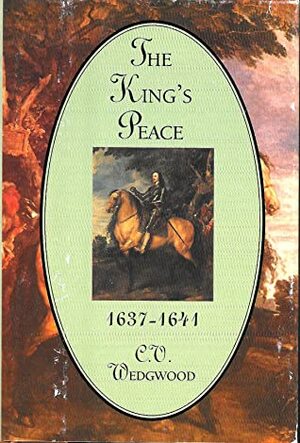 The King's Peace, 1637-1641 by C.V. Wedgwood