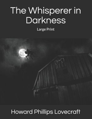 The Whisperer in Darkness: Large Print by H.P. Lovecraft