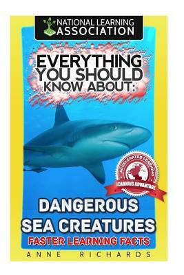 Everything You Should Know About: Dangerous Sea Creatures by Anne Richards