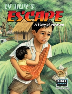 Ly Huy's Escape: A Story of Vietnam by Bible Visuals International, Rose-Mae Carvin