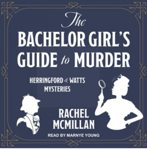 The Bachelor Girl's Guide to Murder by Rachel McMillan
