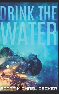 Drink The Water: Trade Edition by Scott Michael Decker