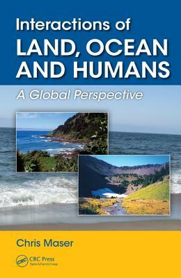 Interactions of Land, Ocean and Humans: A Global Perspective by Chris Maser