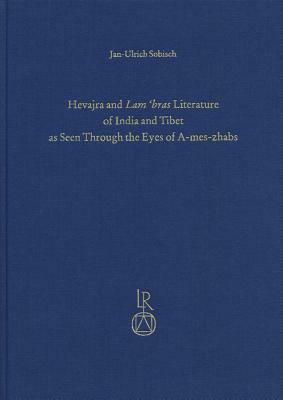 Hevajra and Lam'bras Literature of India and Tibet as Seen Through the Eyes of A-Mes-Zhabs by Jan-Ulrich Sobisch