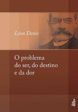 O problema do ser, do destino e da dor by Léon Denis