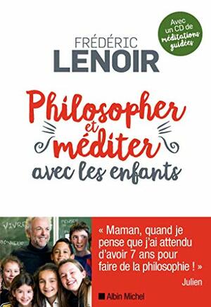 Philosopher et méditer avec les enfants + 1 CD audio by Frédéric Lenoir