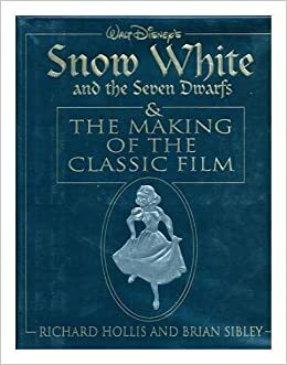 Walt Disney's Snow White and the Seven Dwarfs & the Making of the Classic Film by Brian Sibley, Richard Holliss