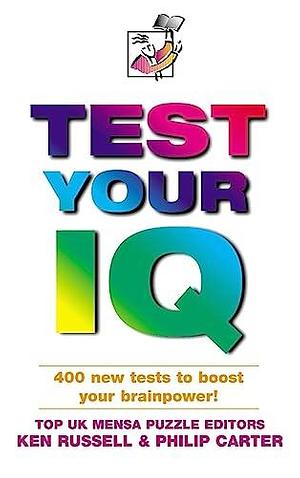 Test Your IQ: 400 New Tests to Boost Your Brainpower! by Philip J. Carter, Kenneth A. Russell