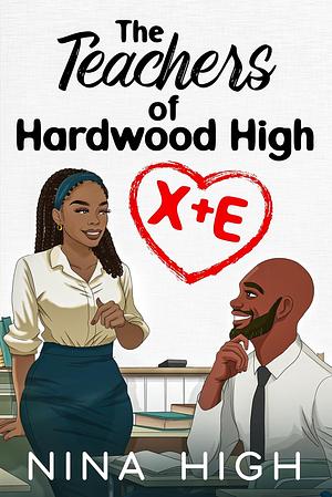 X+ E: The Teachers of Hardwood High by Nina High