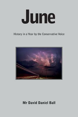 June: History in a Year by the Conservative Voice by David Daniel Ball