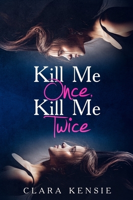 Kill Me Once, Kill Me Twice by Clara Kensie